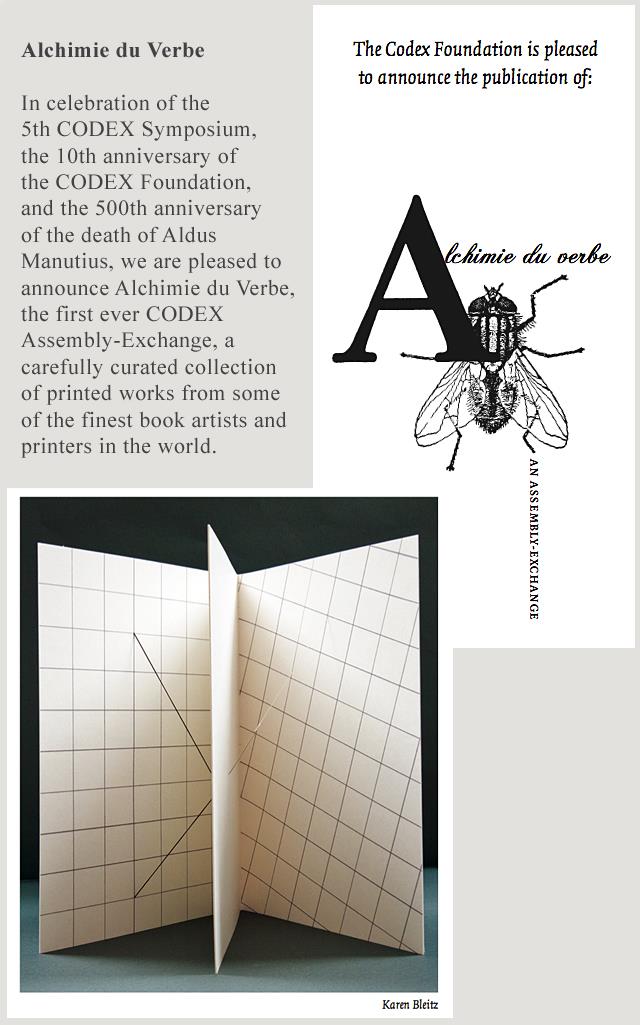 Alchimie du Verbe, the first CODEX Assembly-Exchange, a curated collection of printed works from some of the finest book artists and printers in the world. Featured artists include: Karen Bleitz, Martha Hellion, Russell Maret, Sam Winston and Harry and Sandra Reese.